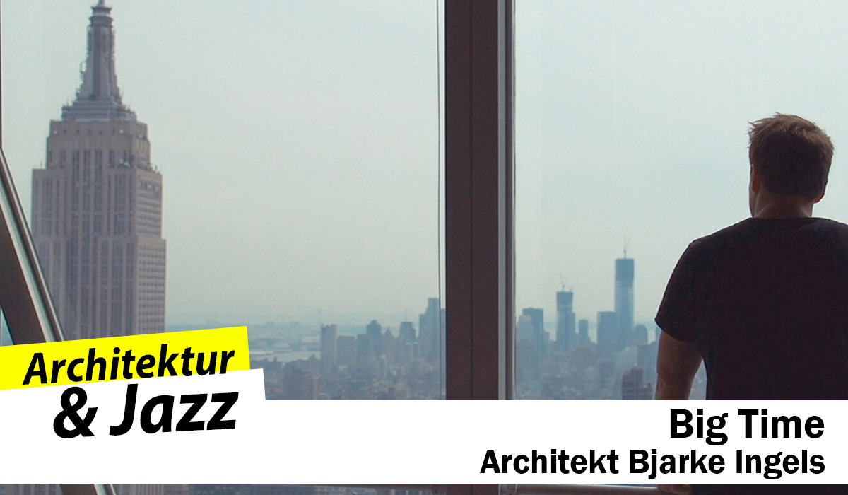 Big Time - Der Architekt Bjarke Ingels